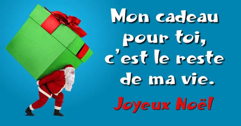 Image du père noël avec message: Mon cadeau pour toi, c’est le reste de ma vie. Joyeux Noël