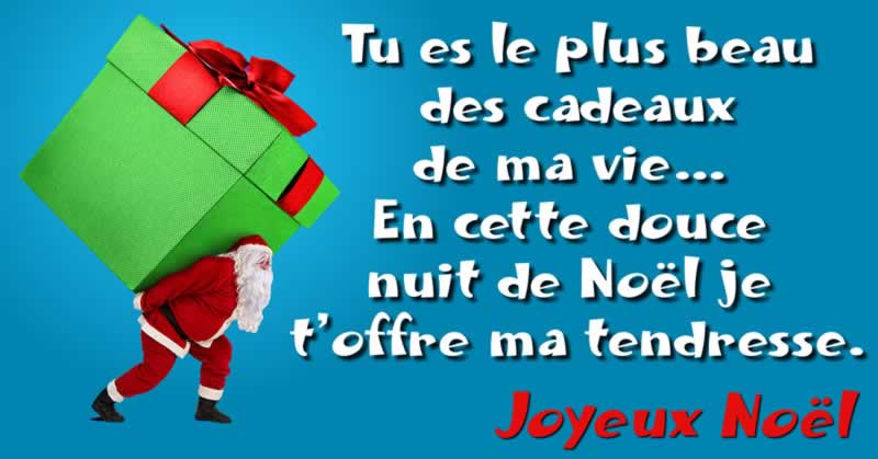 Image du père noël avec message: u es le plus beau des cadeaux de ma vie… En cette douce nuit de Noël je t’offre ma tendresse. Joyeux Noël